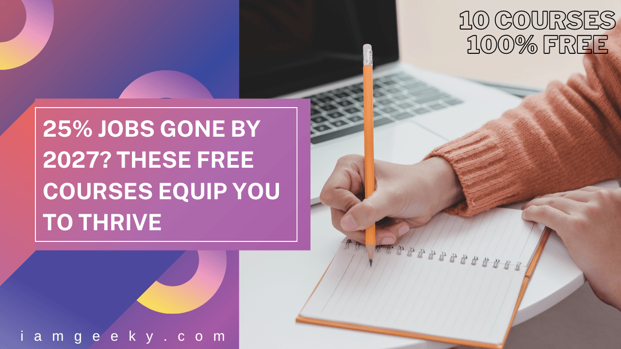 25% Jobs Gone by 2027? These FREE Courses Equip You to Thrive