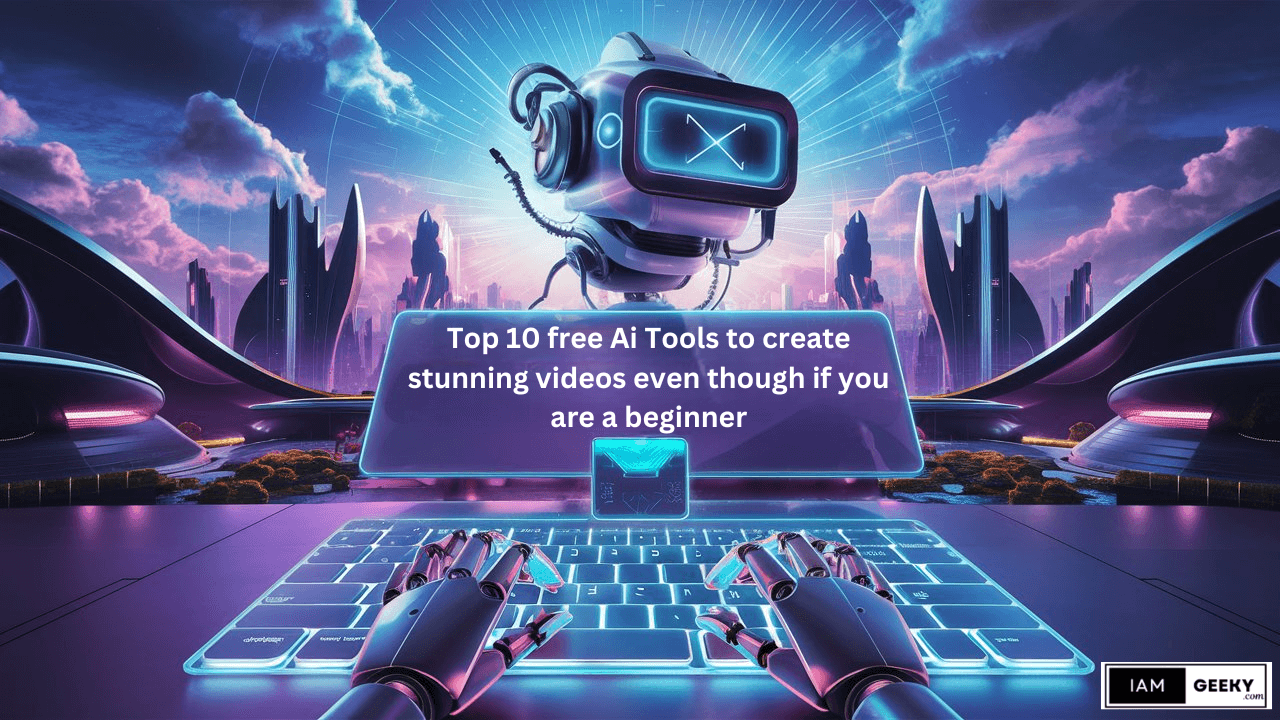 Top 10 Free Ai Tools to create stunning videos even though if you are a beginner