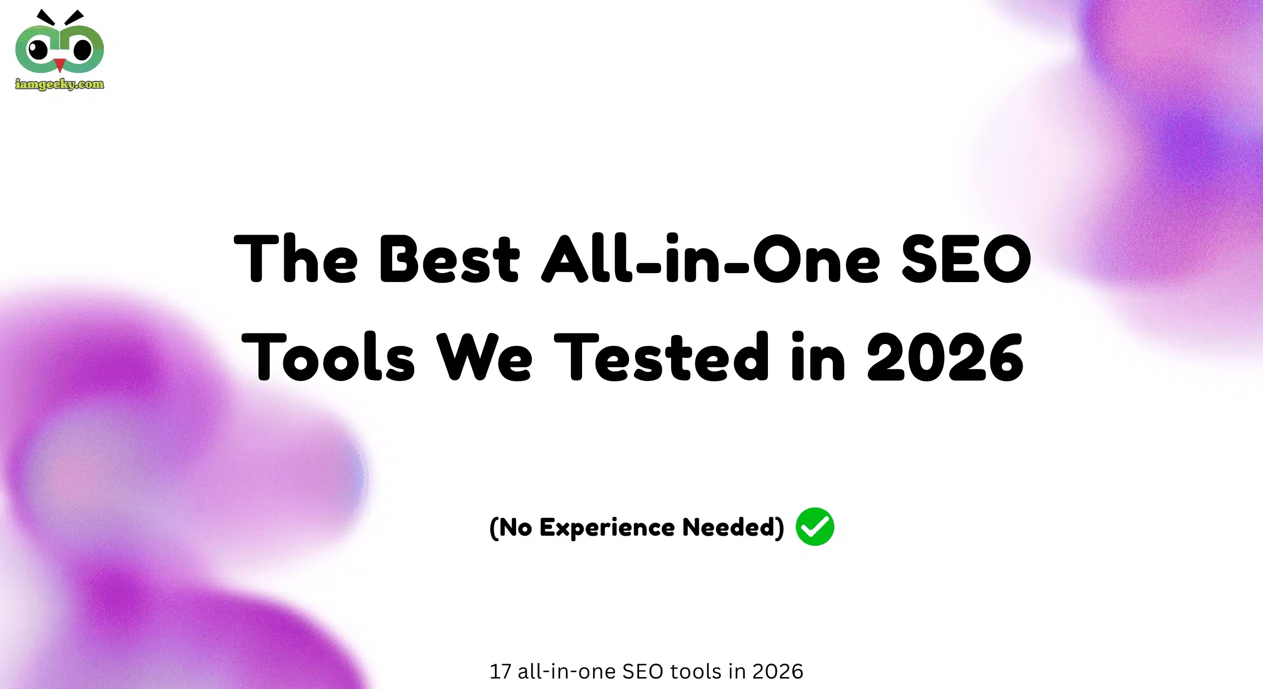 iamgeeky.com-The Best All-in-One SEO Tools We Tested in 2026